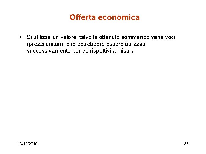 Offerta economica • Si utilizza un valore, talvolta ottenuto sommando varie voci (prezzi unitari),