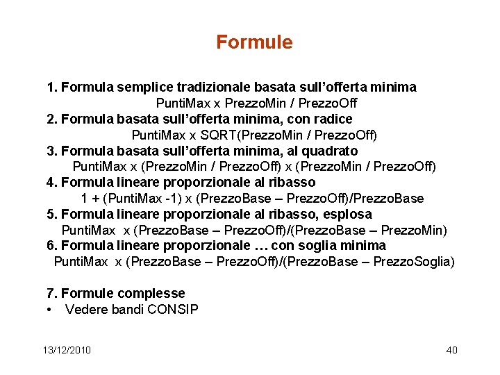 Formule 1. Formula semplice tradizionale basata sull’offerta minima Punti. Max x Prezzo. Min /