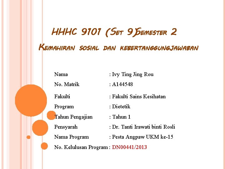 HHHC 9101 (SET 9)SEMESTER 2 KEMAHIRAN SOSIAL DAN KEBERTANGGUNGJAWABAN Nama : Ivy Ting Jing HHHC 9101 (SET 9)SEMESTER 2 KEMAHIRAN SOSIAL DAN KEBERTANGGUNGJAWABAN Nama : Ivy Ting Jing