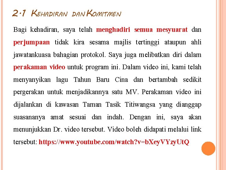 2. 1 KEHADIRAN DAN KOMITMEN Bagi kehadiran, saya telah menghadiri semua mesyuarat dan perjumpaan 2. 1 KEHADIRAN DAN KOMITMEN Bagi kehadiran, saya telah menghadiri semua mesyuarat dan perjumpaan