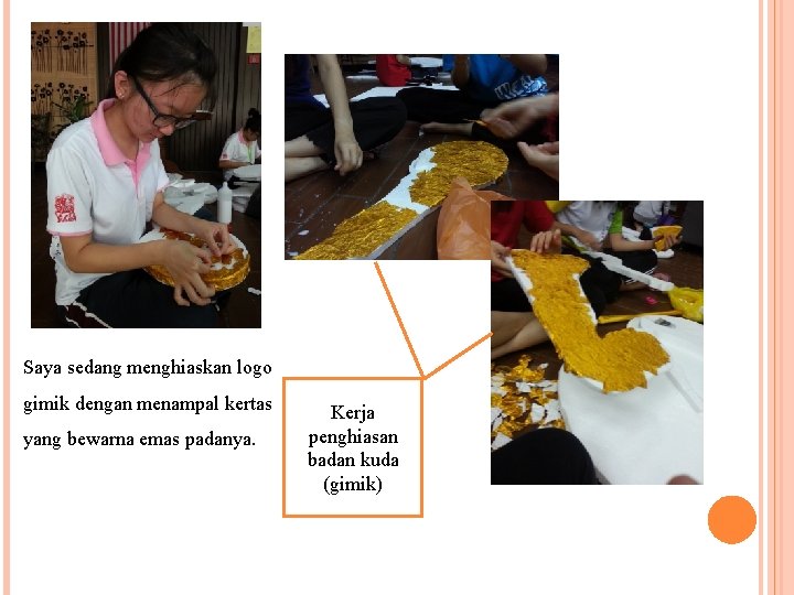 Saya sedang menghiaskan logo gimik dengan menampal kertas yang bewarna emas padanya. Kerja penghiasan Saya sedang menghiaskan logo gimik dengan menampal kertas yang bewarna emas padanya. Kerja penghiasan