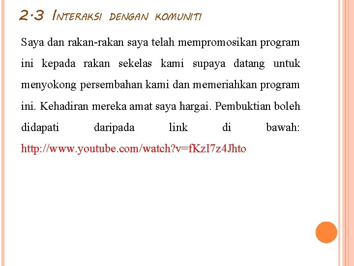 2. 3 INTERAKSI DENGAN KOMUNITI Saya dan rakan-rakan saya telah mempromosikan program ini kepada 2. 3 INTERAKSI DENGAN KOMUNITI Saya dan rakan-rakan saya telah mempromosikan program ini kepada