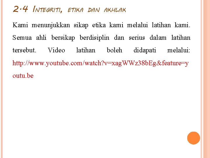 2. 4 INTEGRITI, ETIKA DAN AKHLAK Kami menunjukkan sikap etika kami melalui latihan kami. 2. 4 INTEGRITI, ETIKA DAN AKHLAK Kami menunjukkan sikap etika kami melalui latihan kami.