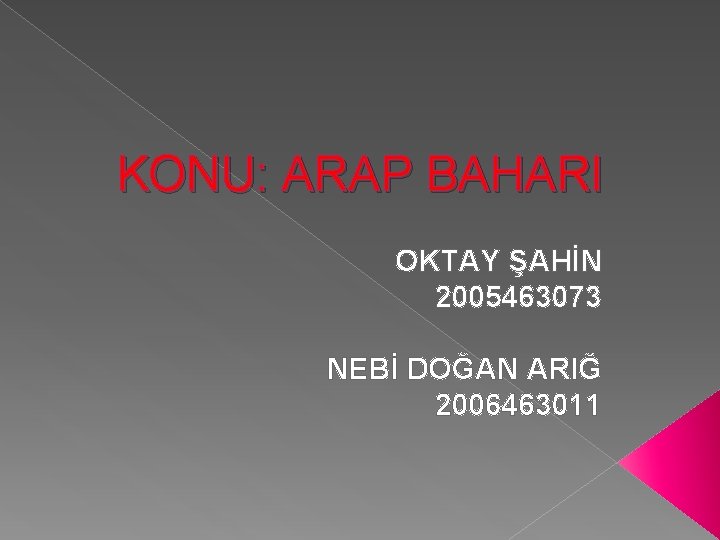 KONU: ARAP BAHARI OKTAY ŞAHİN 2005463073 NEBİ DOĞAN ARIĞ 2006463011 