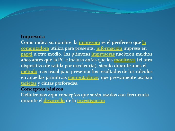 Impresora Como indica su nombre, la impresora es el periférico que la computadora utiliza