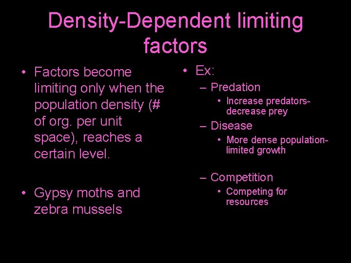 Density-Dependent limiting factors • Factors become limiting only when the population density (# of