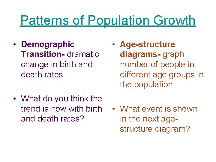 Patterns of Population Growth • Demographic Transition- dramatic change in birth and death rates.