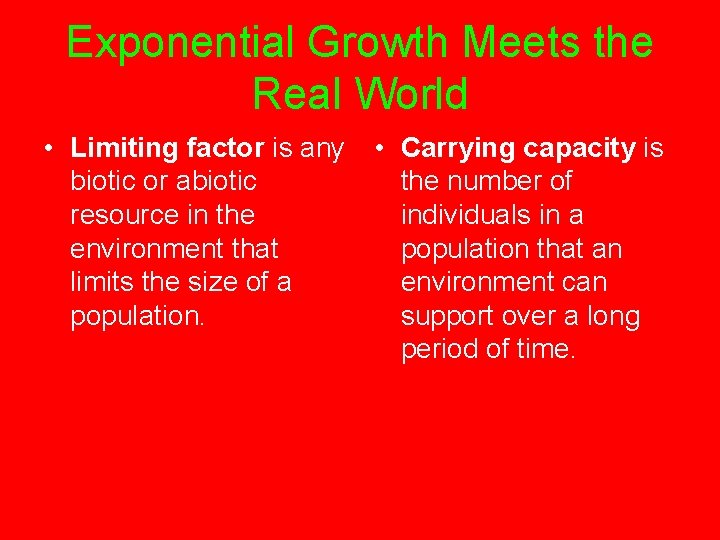 Exponential Growth Meets the Real World • Limiting factor is any • Carrying capacity