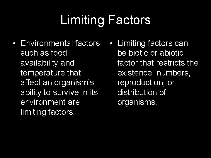 Limiting Factors • Environmental factors such as food availability and temperature that affect an