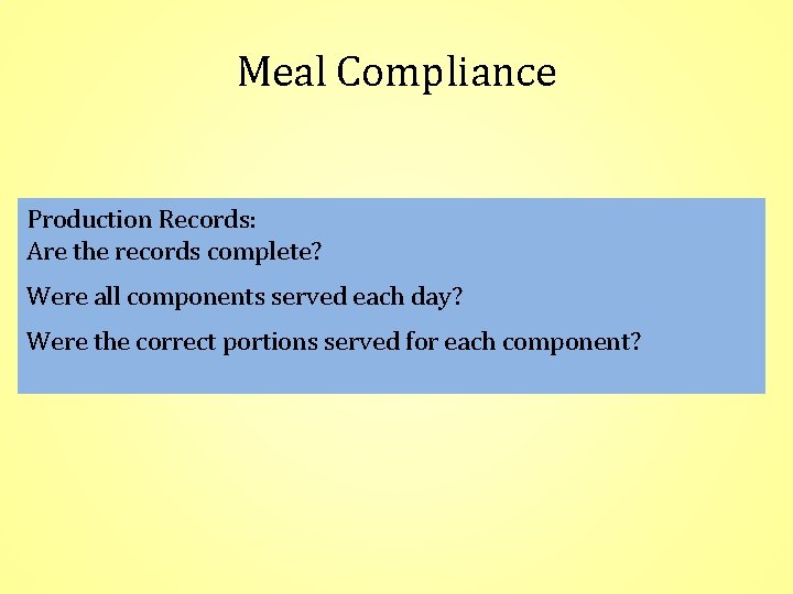 Meal Compliance Production Records: Are the records complete? Were all components served each day?