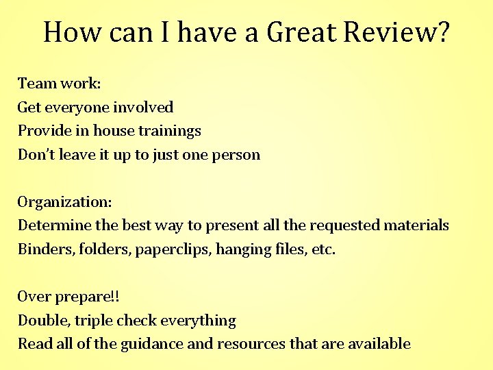How can I have a Great Review? Team work: Get everyone involved Provide in