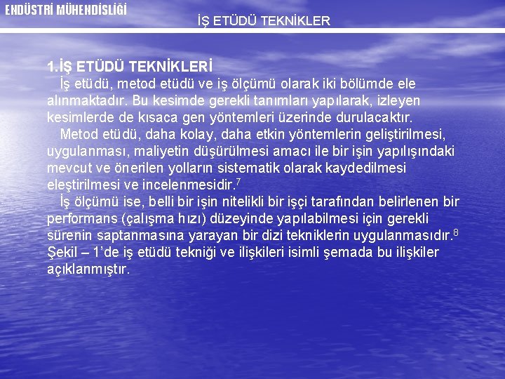 ENDÜSTRİ MÜHENDİSLİĞİ İŞ ETÜDÜ TEKNİKLER 1. İŞ ETÜDÜ TEKNİKLERİ İş etüdü, metod etüdü ve