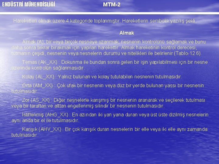 ENDÜSTRİ MÜHENDİSLİĞİ MTM-2 Hareketleri olmak üzere 4 kategoride toplanmıştır. Hareketlerin sembolik yazılış şekli, Almak