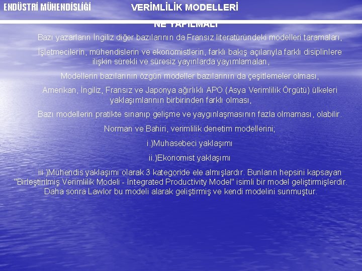 ENDÜSTRİ MÜHENDİSLİĞİ VERİMLİLİK MODELLERİ NE YAPILMALI Bazı yazarların İngiliz diğer bazılarının da Fransız literatüründeki