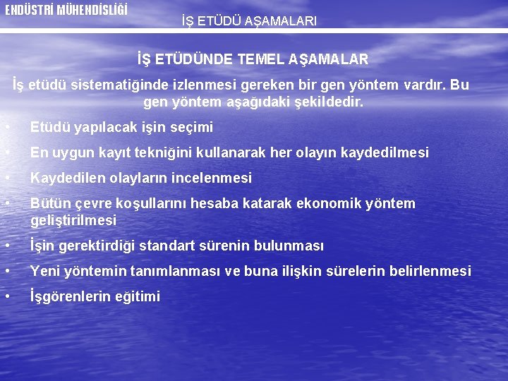 ENDÜSTRİ MÜHENDİSLİĞİ İŞ ETÜDÜ AŞAMALARI İŞ ETÜDÜNDE TEMEL AŞAMALAR İş etüdü sistematiğinde izlenmesi gereken