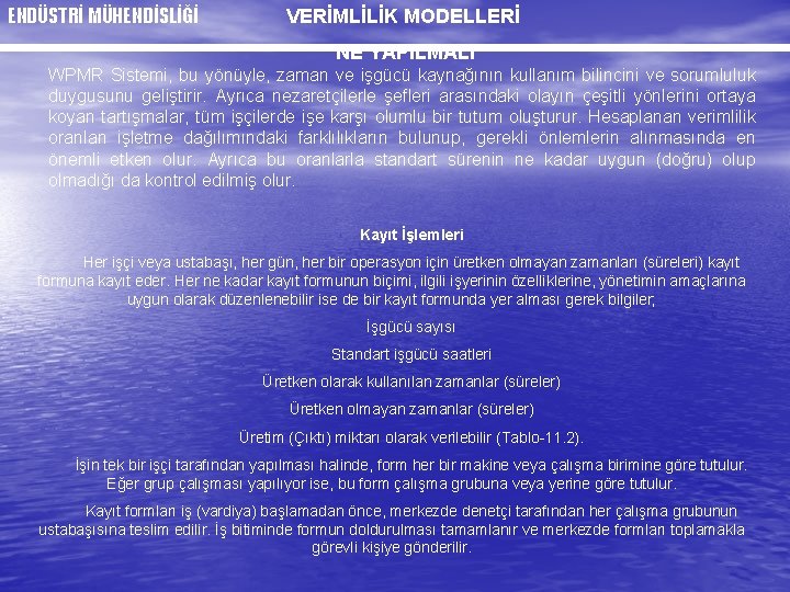 ENDÜSTRİ MÜHENDİSLİĞİ VERİMLİLİK MODELLERİ NE YAPILMALI WPMR Sistemi, bu yönüyle, zaman ve işgücü kaynağının