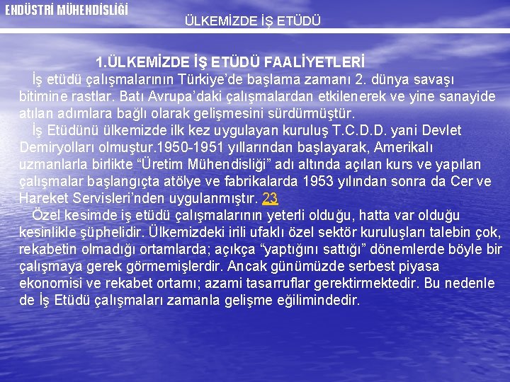 ENDÜSTRİ MÜHENDİSLİĞİ ÜLKEMİZDE İŞ ETÜDÜ 1. ÜLKEMİZDE İŞ ETÜDÜ FAALİYETLERİ İş etüdü çalışmalarının Türkiye’de