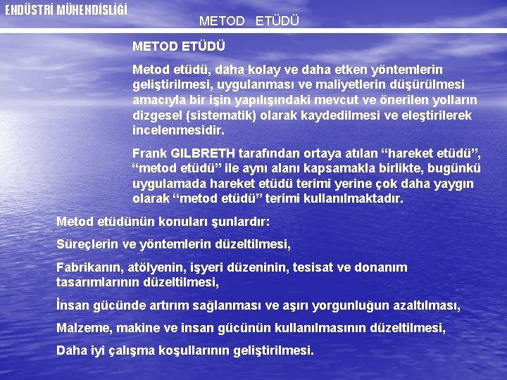 ENDÜSTRİ MÜHENDİSLİĞİ METOD ETÜDÜ METOD ETÜDÜ Metod etüdü, daha kolay ve daha etken yöntemlerin