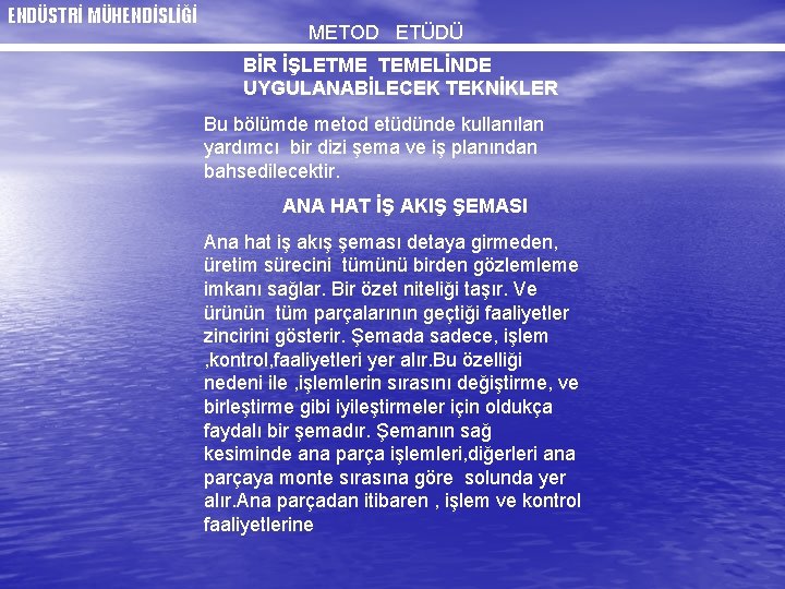 ENDÜSTRİ MÜHENDİSLİĞİ METOD ETÜDÜ BİR İŞLETME TEMELİNDE UYGULANABİLECEK TEKNİKLER Bu bölümde metod etüdünde kullanılan