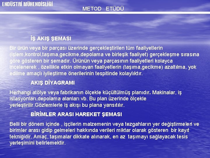 ENDÜSTRİ MÜHENDİSLİĞİ METOD ETÜDÜ İŞ AKIŞ ŞEMASI Bir ürün veya bir parçası üzerinde gerçekleştirilen