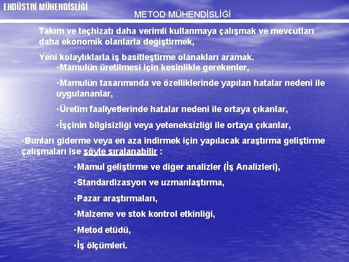 ENDÜSTRİ MÜHENDİSLİĞİ METOD MÜHENDİSLİĞİ Takım ve teçhizatı daha verimli kullanmaya çalışmak ve mevcutları daha