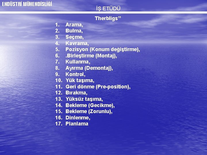 ENDÜSTRİ MÜHENDİSLİĞİ İŞ ETÜDÜ Therbligs” 1. 2. 3. 4. 5. 6. 7. 8. 9.