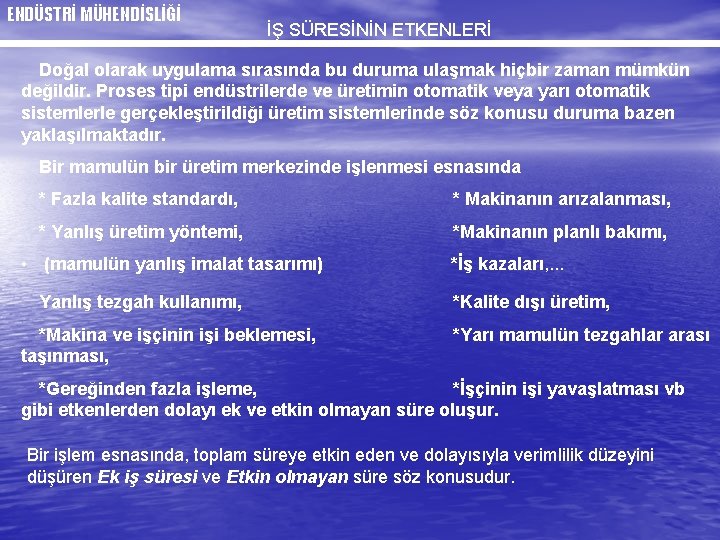ENDÜSTRİ MÜHENDİSLİĞİ İŞ SÜRESİNİN ETKENLERİ Doğal olarak uygulama sırasında bu duruma ulaşmak hiçbir zaman