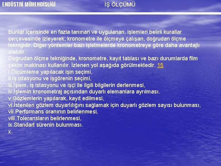ENDÜSTRİ MÜHENDİSLİĞİ İŞ ÖLÇÜMÜ Bunlar içerisinde en fazla tanınan ve uygulanan, işlemleri belirli kurallar