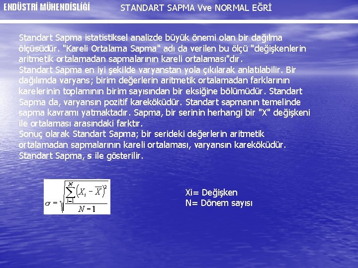 ENDÜSTRİ MÜHENDİSLİĞİ STANDART SAPMA Vve NORMAL EĞRİ Standart Sapma istatistiksel analizde büyük önemi olan