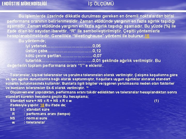 ENDÜSTRİ MÜHENDİSLİĞİ İŞ ÖLÇÜMÜ Bu işlemlerde üzerinde dikkatle durulması gereken en önemli noktalardan birisi