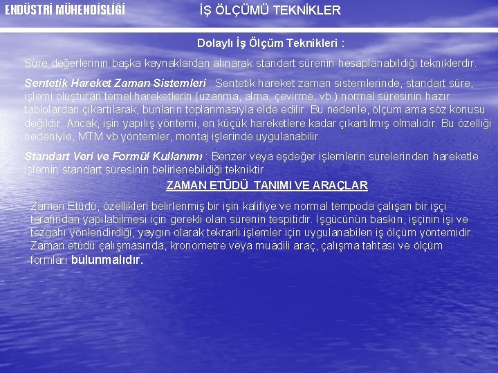 ENDÜSTRİ MÜHENDİSLİĞİ İŞ ÖLÇÜMÜ TEKNİKLER Dolaylı İş Ölçüm Teknikleri : Süre değerlerinin başka kaynaklardan