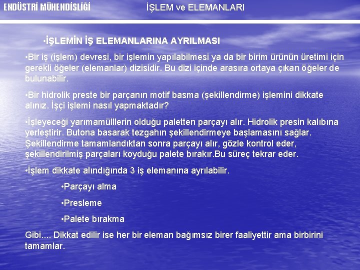 ENDÜSTRİ MÜHENDİSLİĞİ İŞLEM ve ELEMANLARI • İŞLEMİN İŞ ELEMANLARINA AYRILMASI • Bir iş (işlem)