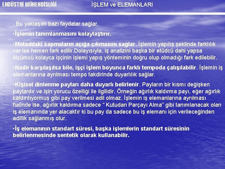 ENDÜSTRİ MÜHENDİSLİĞİ İŞLEM ve ELEMANLARI . Bu yaklaşım bazı faydalar sağlar. • İşlemin tanımlanmasını