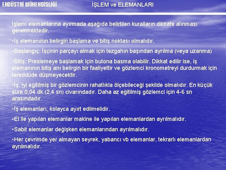 ENDÜSTRİ MÜHENDİSLİĞİ İŞLEM ve ELEMANLARI İşlemi elemanlarına ayırmada aşağıda belirtilen kuralların dikkate alınması gerekmektedir.