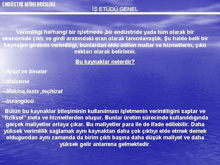 ENDÜSTRİ MÜHENDİSLİĞİ İŞ ETÜDÜ GENEL Verimliliği herhangi bir işletmede , bir endüstride yada tüm