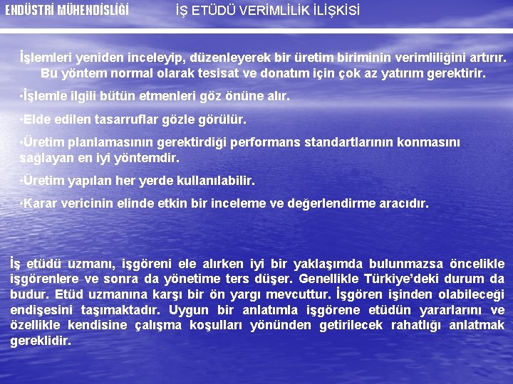 ENDÜSTRİ MÜHENDİSLİĞİ İŞ ETÜDÜ VERİMLİLİK İLİŞKİSİ İşlemleri yeniden inceleyip, düzenleyerek bir üretim biriminin verimliliğini