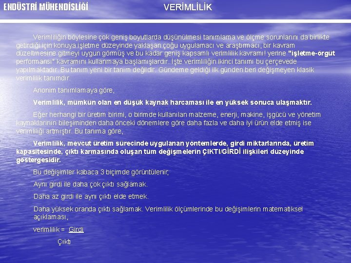 ENDÜSTRİ MÜHENDİSLİĞİ VERİMLİLİK Verimliliğin böylesine çok geniş boyutlarda düşünülmesi tanımlama ve ölçme sorunlarını da
