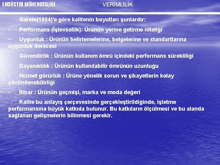 ENDÜSTRİ MÜHENDİSLİĞİ VERİMLİLİK Garvin(1984)'e göre kalitenin boyutları şunlardır: • Performans (İşlevsellik): Ürünün yerine getirme