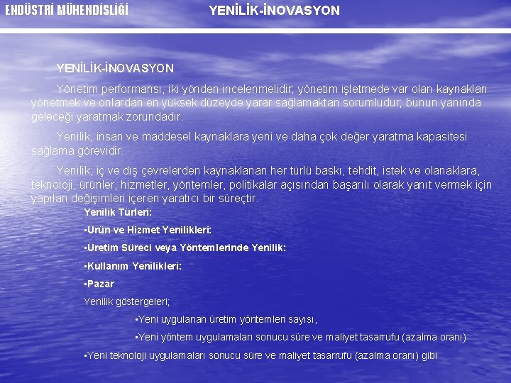 ENDÜSTRİ MÜHENDİSLİĞİ YENİLİK-İNOVASYON Yönetim performansı, iki yönden incelenmelidir; yönetim işletmede var olan kaynaklan yönetmek
