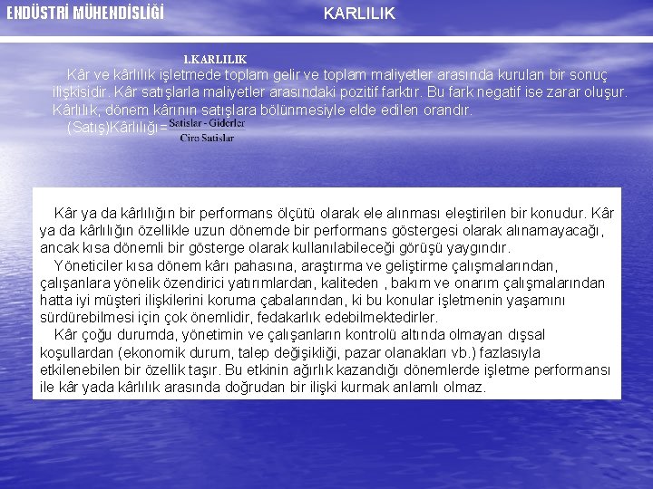 ENDÜSTRİ MÜHENDİSLİĞİ KARLILIK 1. KARLILIK Kâr ve kârlılık işletmede toplam gelir ve toplam maliyetler