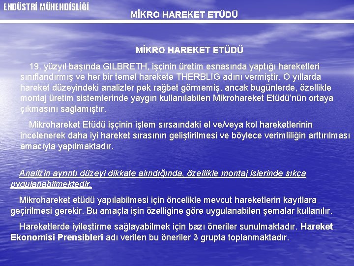 ENDÜSTRİ MÜHENDİSLİĞİ MİKRO HAREKET ETÜDÜ 19. yüzyıl başında GILBRETH, işçinin üretim esnasında yaptığı hareketleri