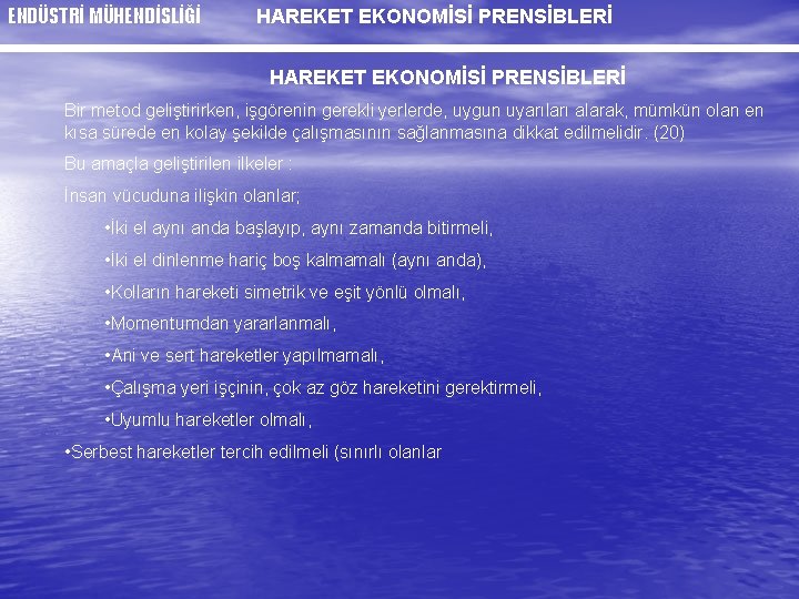 ENDÜSTRİ MÜHENDİSLİĞİ HAREKET EKONOMİSİ PRENSİBLERİ Bir metod geliştirirken, işgörenin gerekli yerlerde, uygun uyarıları alarak,