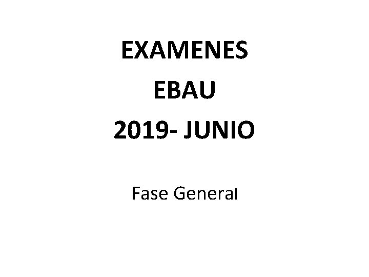 EXAMENES EBAU 2019 - JUNIO Fase General 