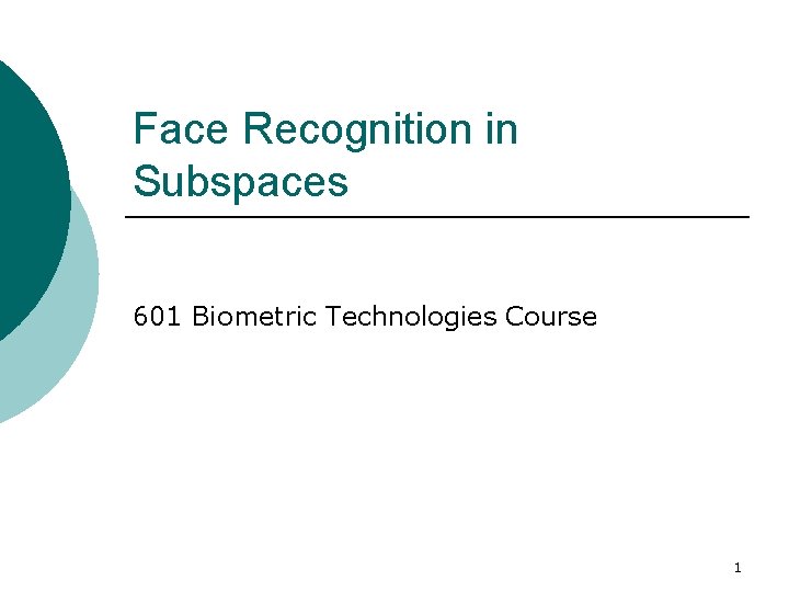 Face Recognition in Subspaces 601 Biometric Technologies Course 1 