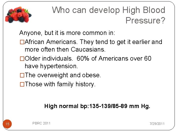 Who can develop High Blood Pressure? Anyone, but it is more common in: �African