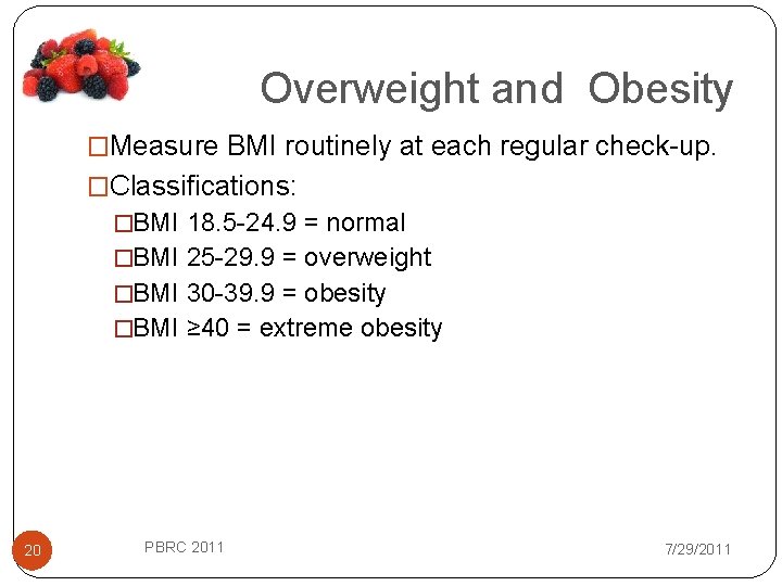 Overweight and Obesity �Measure BMI routinely at each regular check-up. �Classifications: �BMI 18. 5