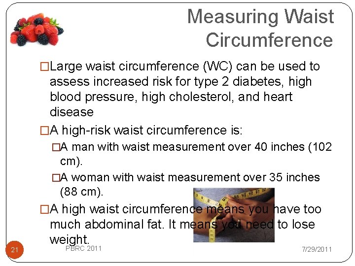 Measuring Waist Circumference �Large waist circumference (WC) can be used to assess increased risk
