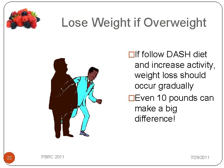 Lose Weight if Overweight �If follow DASH diet and increase activity, weight loss should