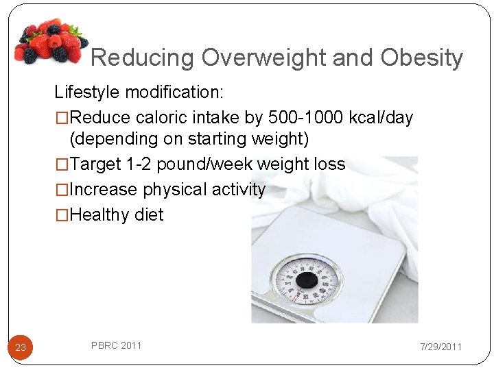 Reducing Overweight and Obesity Lifestyle modification: �Reduce caloric intake by 500 -1000 kcal/day (depending