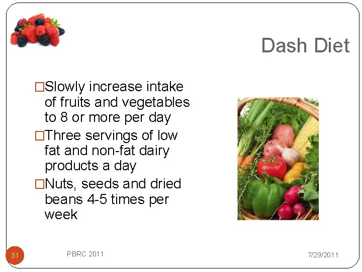 Dash Diet �Slowly increase intake of fruits and vegetables to 8 or more per